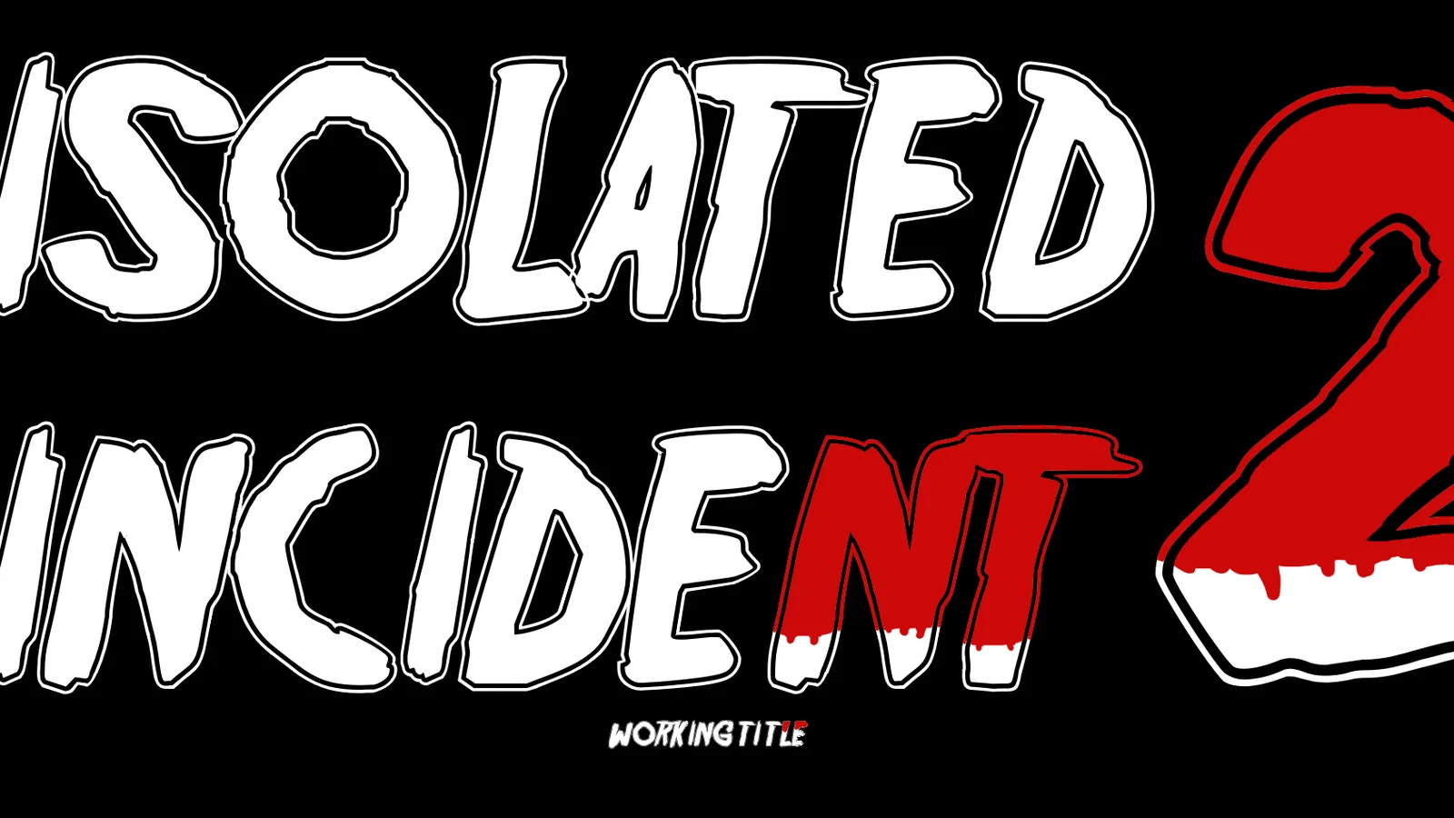 Isolated Incident 2 (Working Title)